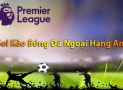 Các thông tin soi kèo Ngoại Hạng Anh chuẩn xác nhất