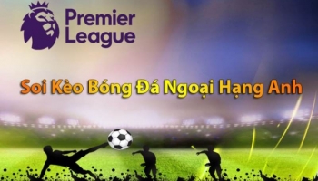 Các thông tin soi kèo Ngoại Hạng Anh chuẩn xác nhất